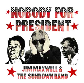 Nobody for President by Jim Maxwell and  The Sundown Band, 45 front jacket