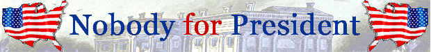 NOBODY for PRESIDENT - None of the Above On Voter Ballots NOBODY for PRESIDENT - None of the Above On Voter Ballots