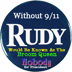 NOBODY says, Without 9/11 Rudy would be known as the Broom Queen